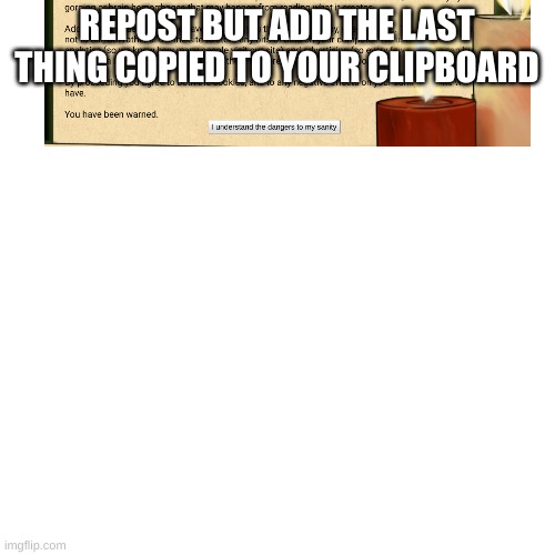 REPOST BUT ADD THE LAST THING COPIED TO YOUR CLIPBOARD | image tagged in r,e,p,o,s,t | made w/ Imgflip meme maker