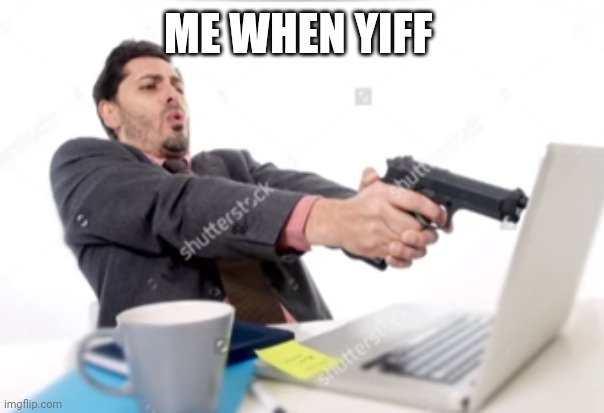 ME WHEN YIFF | made w/ Imgflip meme maker