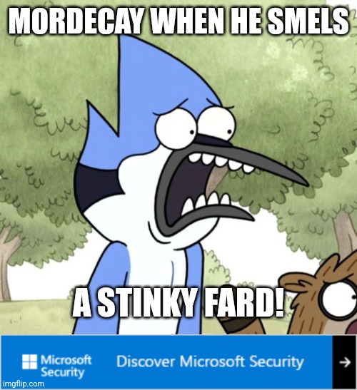 Sorry guys I have fallen on hard times and must feature banner ads in my memes | MORDECAY WHEN HE SMELS; A STINKY FARD! | image tagged in mordocai | made w/ Imgflip meme maker