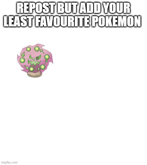 f you spiritomb | REPOST BUT ADD YOUR LEAST FAVOURITE POKEMON | image tagged in blank white template | made w/ Imgflip meme maker