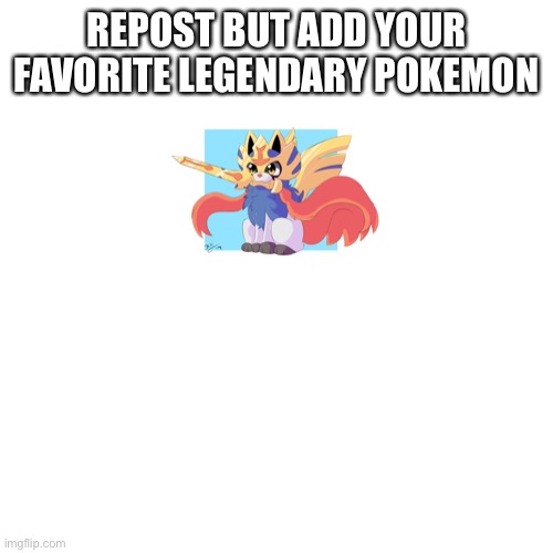 Mine is Zacian :DDD | REPOST BUT ADD YOUR FAVORITE LEGENDARY POKEMON | image tagged in blank transparent square,pokemon,zacian | made w/ Imgflip meme maker