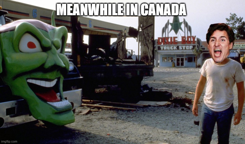 Maximum Overdrive Canada | MEANWHILE IN CANADA | image tagged in canada truckers | made w/ Imgflip meme maker