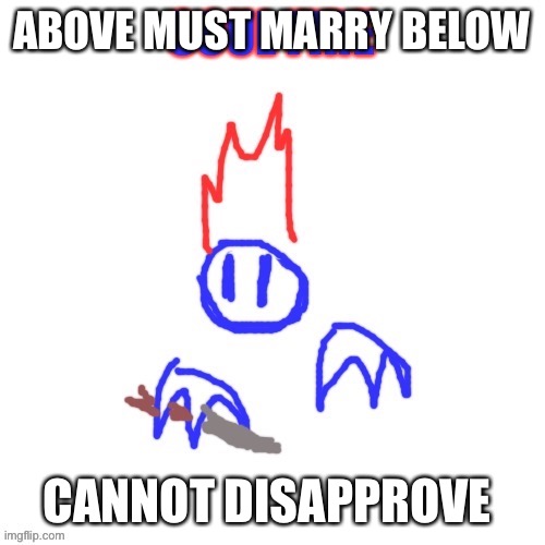 Soul | ABOVE MUST MARRY BELOW; CANNOT DISAPPROVE | image tagged in soul | made w/ Imgflip meme maker
