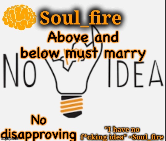Soul_fire’s ihnfi announcement temp ty Fox-in-a-box | Above and below must marry; No disapproving | image tagged in soul_fire s ihnfi announcement temp ty fox-in-a-box | made w/ Imgflip meme maker