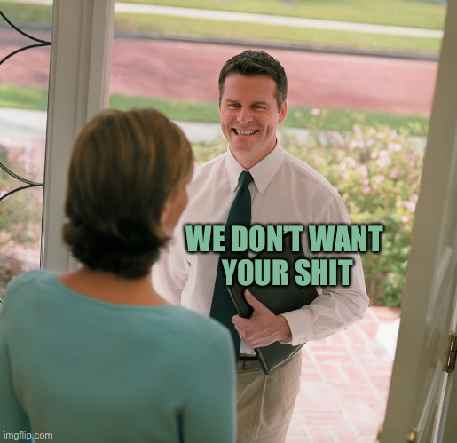 salesman | WE DON’T WANT 
YOUR SHIT | image tagged in salesman | made w/ Imgflip meme maker