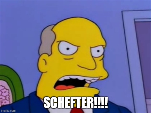 Superintendent Chalmers | SCHEFTER!!!! | image tagged in superintendent chalmers | made w/ Imgflip meme maker