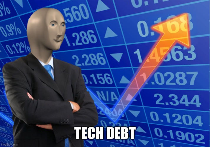 STONKS without STONKS | TECH DEBT | image tagged in stonks without stonks | made w/ Imgflip meme maker