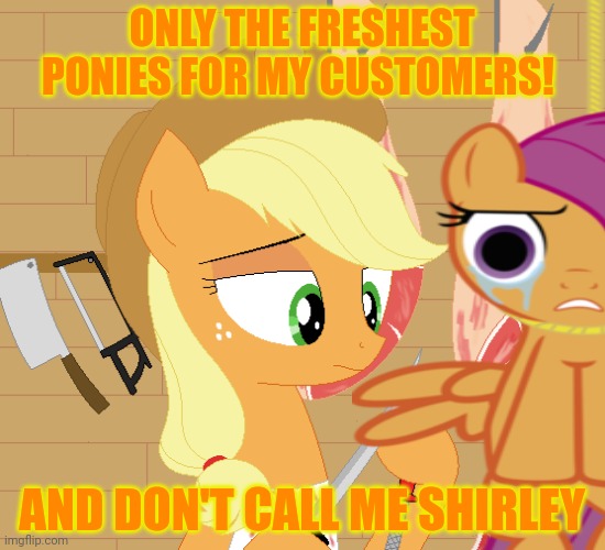 ONLY THE FRESHEST PONIES FOR MY CUSTOMERS! AND DON'T CALL ME SHIRLEY | made w/ Imgflip meme maker
