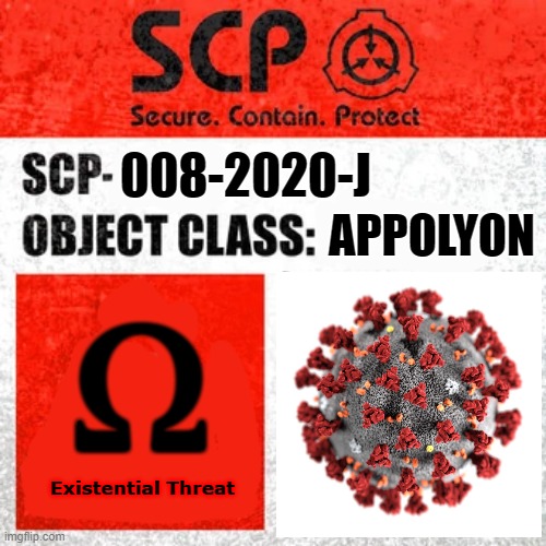 SCP Label Template: Keter |  008-2020-J; APPOLYON; Ω; Existential Threat | image tagged in scp label template keter,coronavirus,2020,scp | made w/ Imgflip meme maker