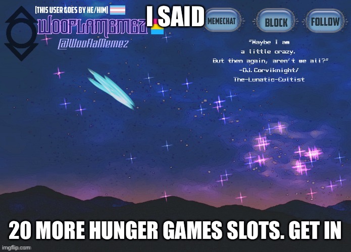 Join da hunger games | I SAID; 20 MORE HUNGER GAMES SLOTS. GET IN | image tagged in wooflamemez announcement template | made w/ Imgflip meme maker