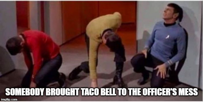 Taco Tuesday |  SOMEBODY BROUGHT TACO BELL TO THE OFFICER'S MESS | image tagged in star trek pained | made w/ Imgflip meme maker
