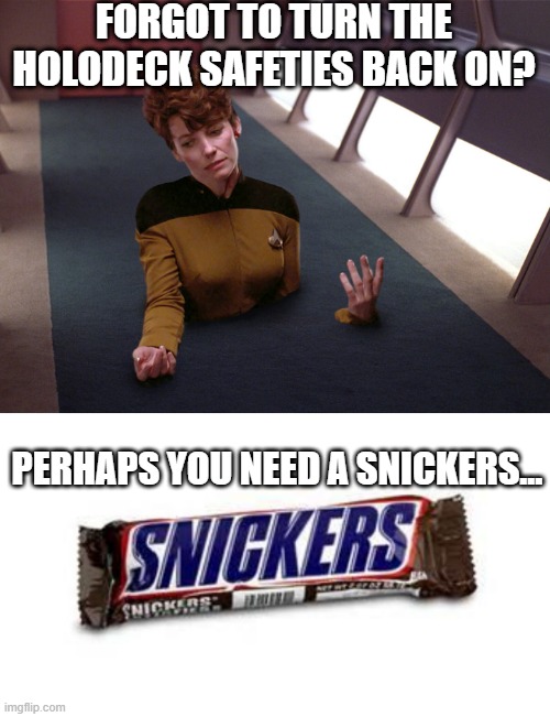 Sorry Ensign Brenda |  FORGOT TO TURN THE HOLODECK SAFETIES BACK ON? PERHAPS YOU NEED A SNICKERS... | image tagged in stuck in the floor,snickers | made w/ Imgflip meme maker