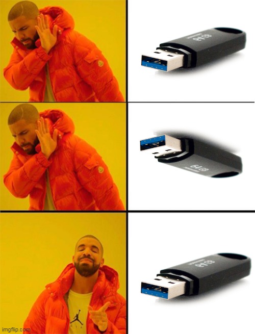 How To Properly Install A USB | image tagged in drake meme 3 panels,pc,relatable | made w/ Imgflip meme maker