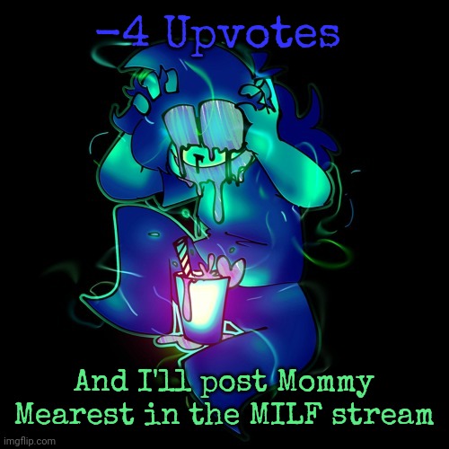 I mean, she has a song called MILF. . . so it technically works! | -4 Upvotes; And I'll post Mommy Mearest in the MILF stream | image tagged in artist lemonade | made w/ Imgflip meme maker