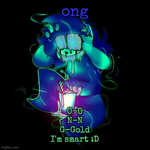 ARTIST LEMONADE | ong; O-O
N-N
G-Gold
I'm smart :D | image tagged in artist lemonade | made w/ Imgflip meme maker