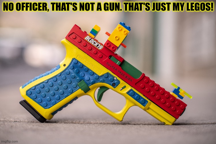 Why would you do this? | NO OFFICER, THAT'S NOT A GUN. THAT'S JUST MY LEGOS! | image tagged in glock,this is a real,gun mod,dont buy it | made w/ Imgflip meme maker