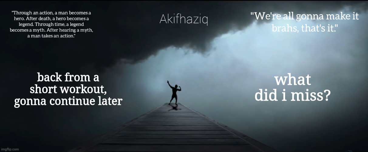 Akifhaziq Zyzz temp | back from a short workout, gonna continue later; what did i miss? | image tagged in akifhaziq zyzz temp | made w/ Imgflip meme maker