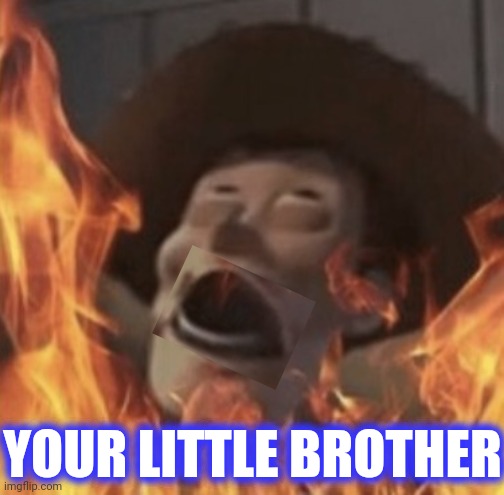 YOUR LITTLE BROTHER | made w/ Imgflip meme maker
