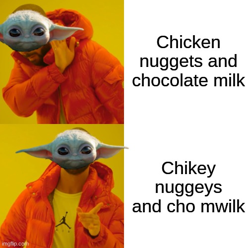 Drake Hotline Bling | Chicken nuggets and chocolate milk; Chikey nuggeys and cho mwilk | image tagged in memes,drake hotline bling | made w/ Imgflip meme maker