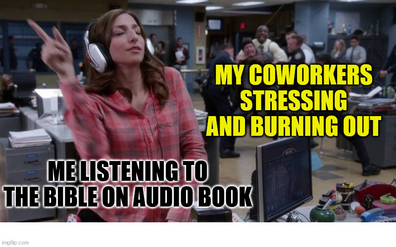 Inner peace | MY COWORKERS STRESSING AND BURNING OUT; ME LISTENING TO THE BIBLE ON AUDIO BOOK | image tagged in gina unbothered headphones meme,dank,christian,memes,r/dankchristianmemes | made w/ Imgflip meme maker