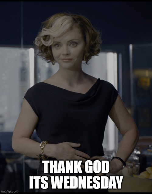 Thank God its wednesday |  THANK GOD ITS WEDNESDAY | image tagged in christina ricci,funny,wednesday,work,work sucks | made w/ Imgflip meme maker