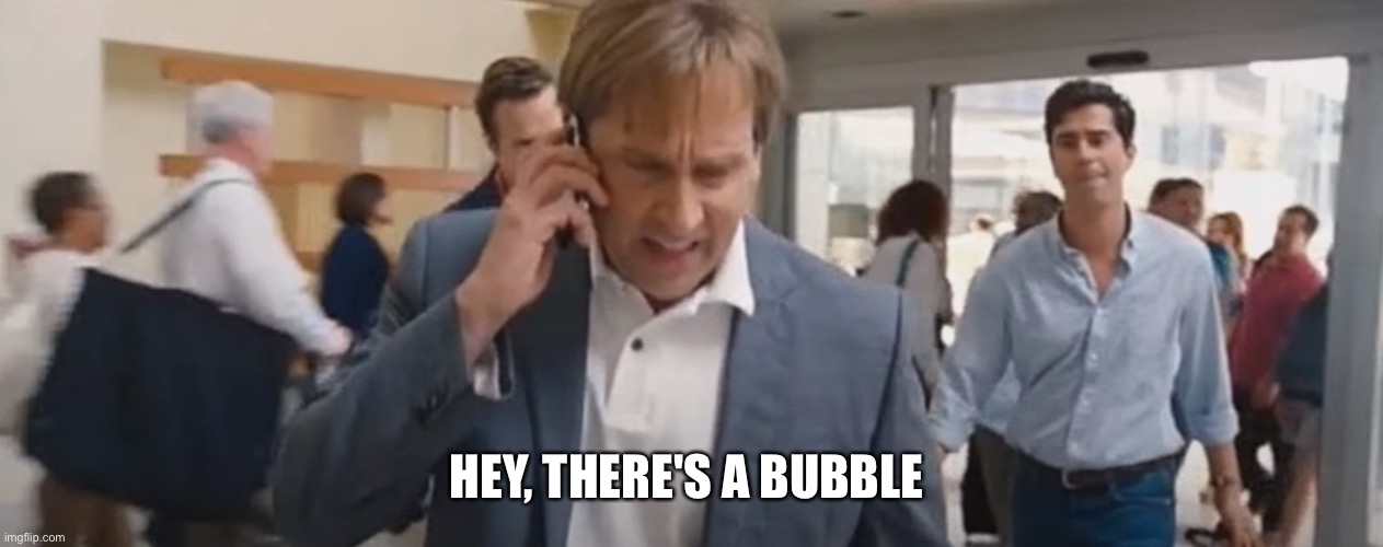 Hey, there's a bubble | HEY, THERE'S A BUBBLE | image tagged in bubble,memes,stocks,2008 | made w/ Imgflip meme maker
