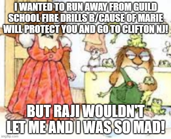 Marie will protect you Clifton NJ cannot go! | I WANTED TO RUN AWAY FROM GUILD SCHOOL FIRE DRILLS B/CAUSE OF MARIE WILL PROTECT YOU AND GO TO CLIFTON NJ! BUT RAJI WOULDN'T LET ME AND I WAS SO MAD! | image tagged in haiti,school,fire alarm | made w/ Imgflip meme maker