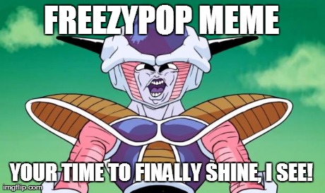 I see Freezypop | FREEZYPOP MEME YOUR TIME TO FINALLY SHINE, I SEE! | image tagged in i see freezypop | made w/ Imgflip meme maker