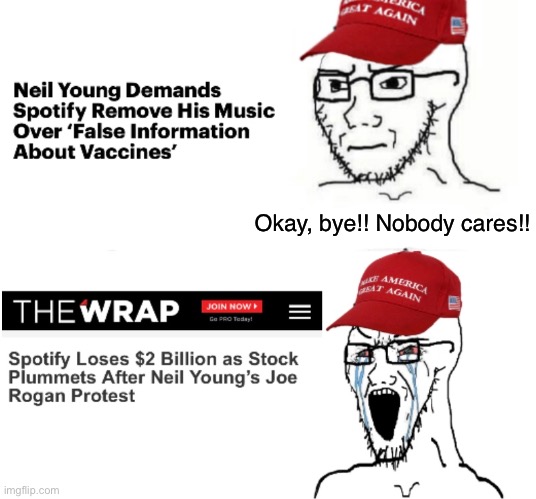 Haha | Okay, bye!! Nobody cares!! | image tagged in neil young,spotify,joe rogan,covid-19,conservative logic,vaccine | made w/ Imgflip meme maker