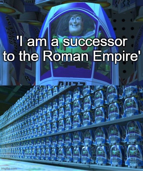 Oh no. | 'I am a successor to the Roman Empire' | image tagged in buzz lightyear clones | made w/ Imgflip meme maker