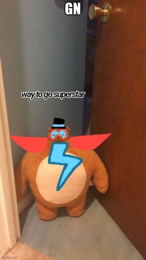 way to go superstar | GN | image tagged in way to go superstar | made w/ Imgflip meme maker