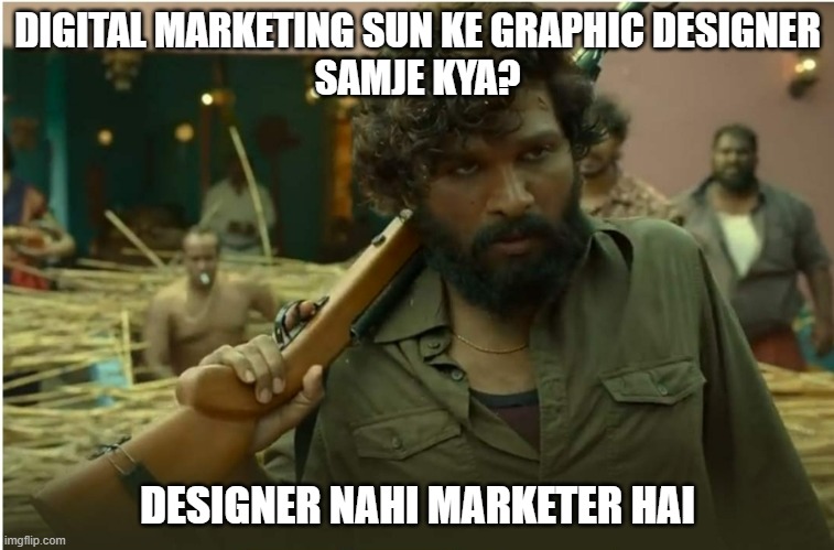 Pushpa digital marketing | DIGITAL MARKETING SUN KE GRAPHIC DESIGNER
SAMJE KYA? DESIGNER NAHI MARKETER HAI | image tagged in pushpa | made w/ Imgflip meme maker