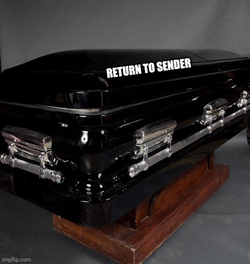 Casket | RETURN TO SENDER | image tagged in casket | made w/ Imgflip meme maker