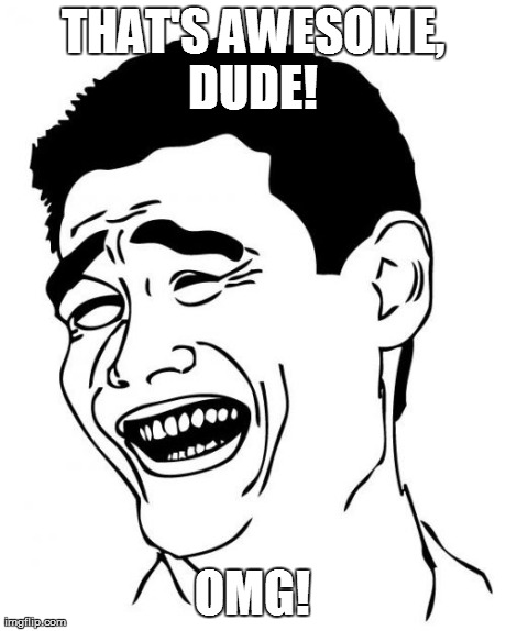 Yao Ming Meme | THAT'S AWESOME, DUDE!  OMG! | image tagged in memes,yao ming | made w/ Imgflip meme maker