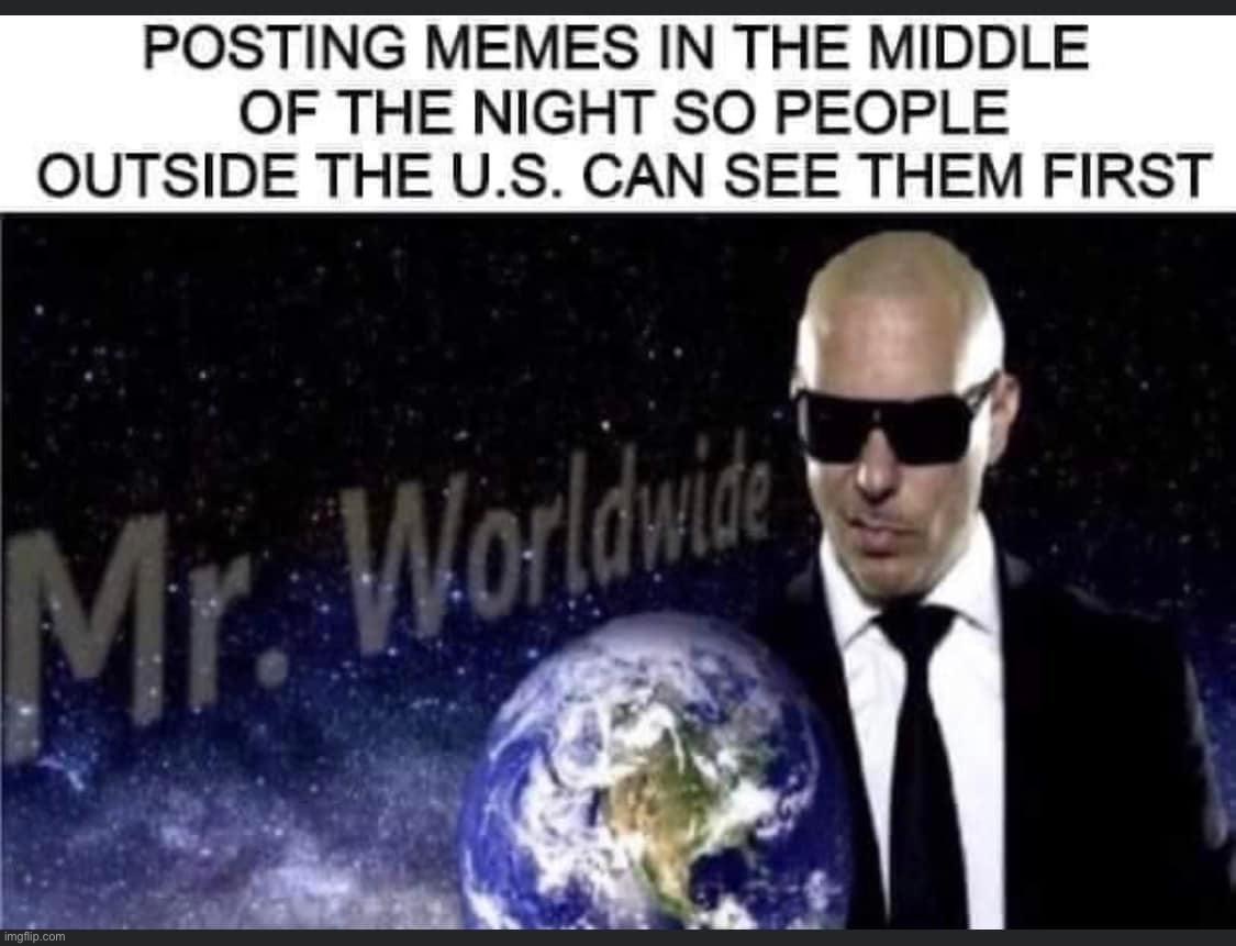 We global | image tagged in posting memes in the middle of the night | made w/ Imgflip meme maker