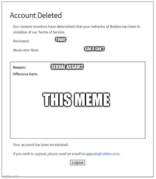 banned from ROBLOX | TODAY CAN U CAN’T SEXUAL ASSAULT THIS MEME | image tagged in banned from roblox | made w/ Imgflip meme maker