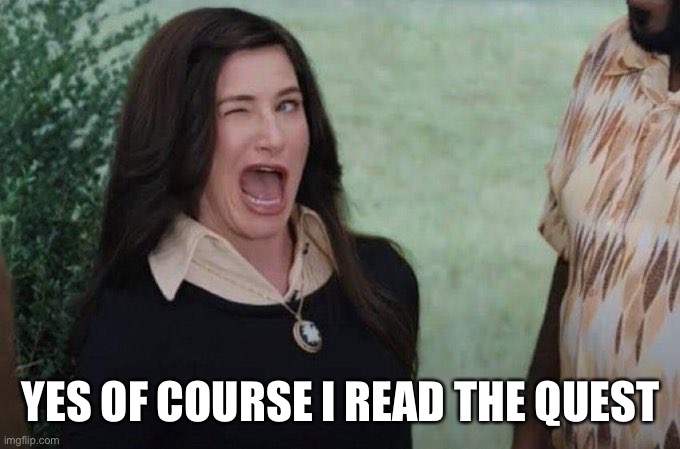 Agatha wink | YES OF COURSE I READ THE QUEST | image tagged in agatha wink | made w/ Imgflip meme maker