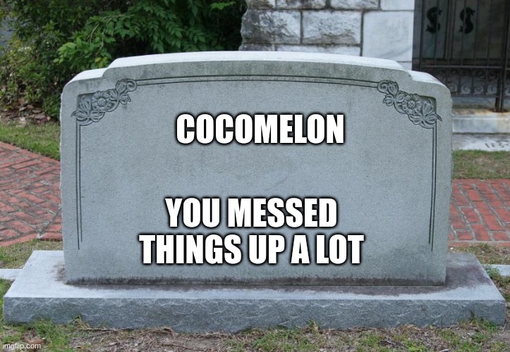 R.I.P cocomelon | COCOMELON; YOU MESSED THINGS UP A LOT | image tagged in gravestone | made w/ Imgflip meme maker