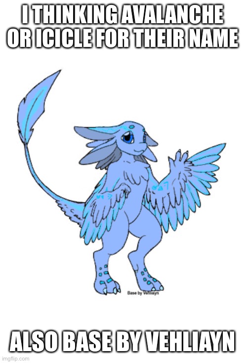 Finally finished this one I’ve been procrastinating on | I THINKING AVALANCHE OR ICICLE FOR THEIR NAME; ALSO BASE BY VEHLIAYN | made w/ Imgflip meme maker