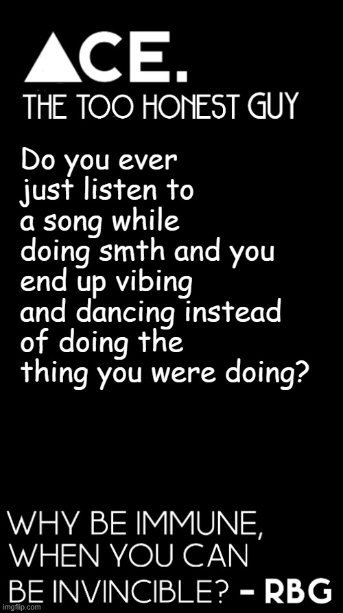 Do you ever just listen to a song while doing smth and you end up vibing and dancing instead of doing the thing you were doing? | image tagged in spiralz / ace plain template | made w/ Imgflip meme maker