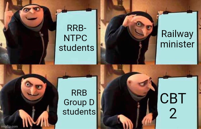 Gru's Plan Meme | RRB- NTPC  students; Railway minister; RRB Group D students; CBT 2 | image tagged in memes,gru's plan | made w/ Imgflip meme maker