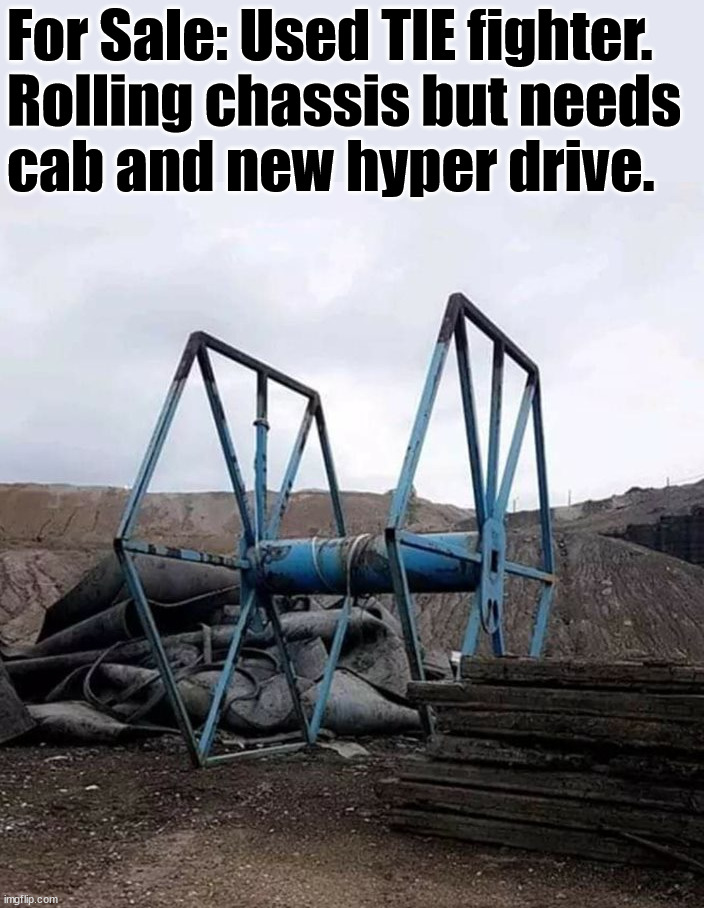 For Sale: Used TIE fighter. 
Rolling chassis but needs 
cab and new hyper drive. | image tagged in star wars | made w/ Imgflip meme maker