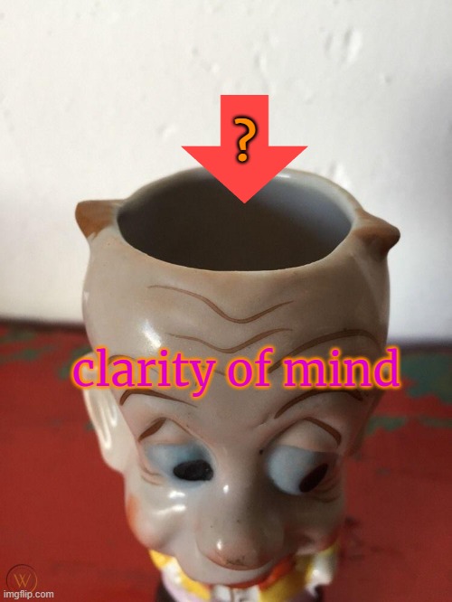 empty | ? clarity of mind | image tagged in cup head | made w/ Imgflip meme maker