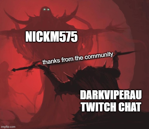 Man giving sword to larger man | NICKM575; thanks from the community; DARKVIPERAU TWITCH CHAT | image tagged in man giving sword to larger man | made w/ Imgflip meme maker