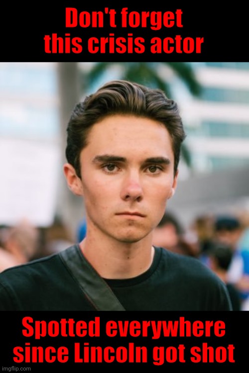David Hogg | Don't forget this crisis actor Spotted everywhere since Lincoln got shot | image tagged in david hogg | made w/ Imgflip meme maker