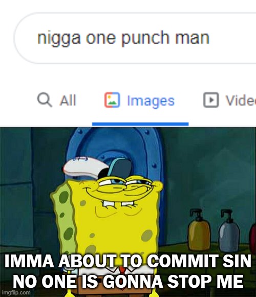 IMMA ABOUT TO COMMIT SIN
NO ONE IS GONNA STOP ME | image tagged in memes,don't you squidward | made w/ Imgflip meme maker