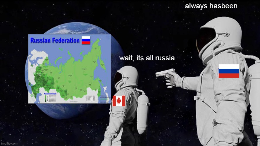 russia is largest county | always hasbeen; wait, its all russia | image tagged in memes,always has been | made w/ Imgflip meme maker