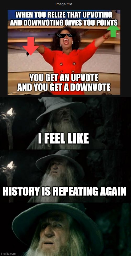 the top image is not mine :/ | I FEEL LIKE; HISTORY IS REPEATING AGAIN | image tagged in memes,confused gandalf,funny,msmg | made w/ Imgflip meme maker
