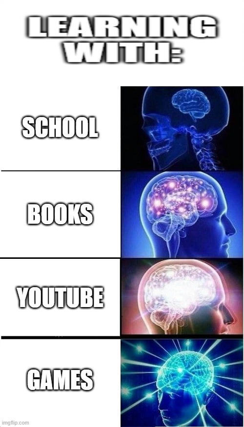 Effectivity of learning | SCHOOL; BOOKS; YOUTUBE; GAMES | image tagged in memes,expanding brain | made w/ Imgflip meme maker