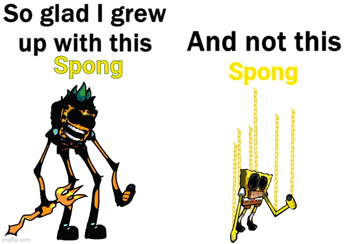 the beta serpent is nice | Spong; Spong | image tagged in so glad i grew up with this,fnf,spongebob | made w/ Imgflip meme maker